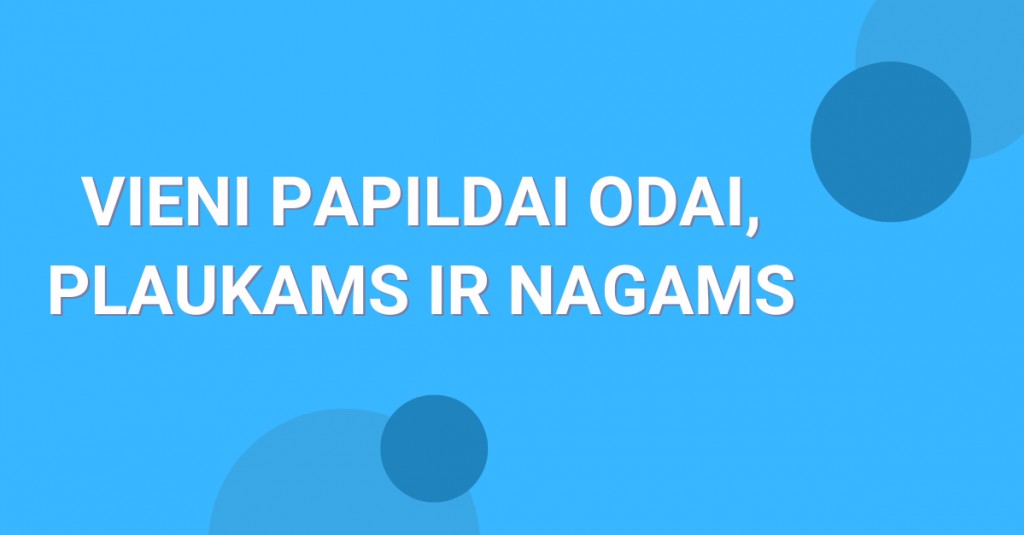 Vitaminai plaukams nagams ir odai – vieninteliai tokie!