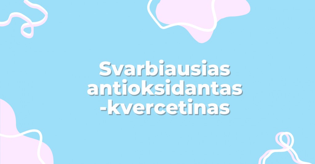 Kvercetinas – svarbiausias šių dienų antioksidantas