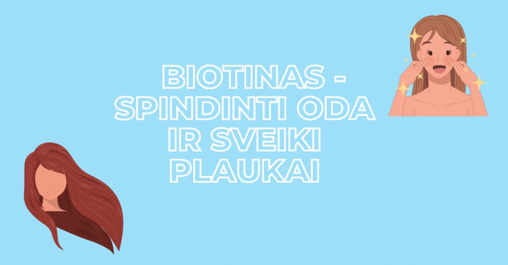 Spindinčios odos ir sveikų plaukų paslaptis – biotino vartojimas