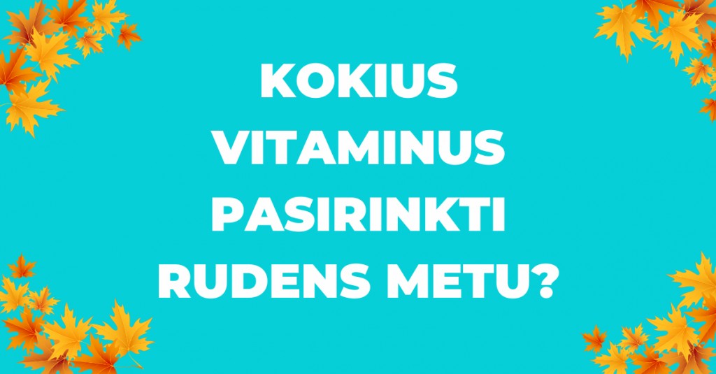 Artėja ruduo – kokius vitaminus pasirinkti?