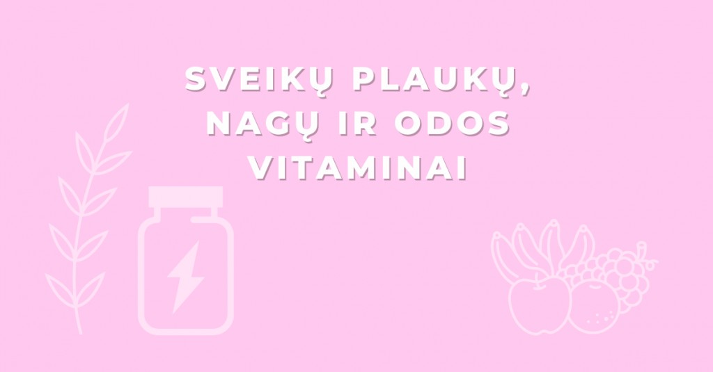 Kokie vitaminai būtini sveikiems plaukams, nagams ir odai?