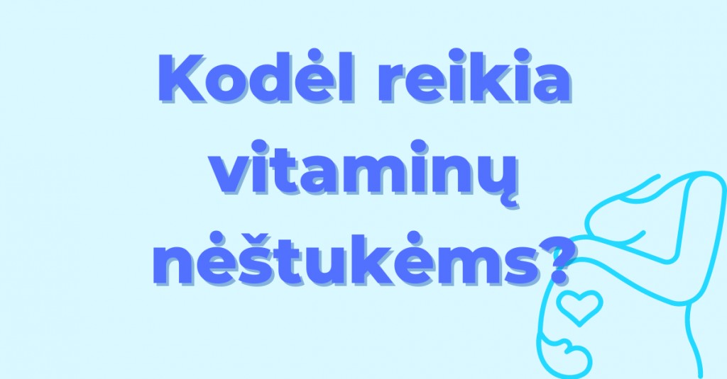 Vitaminai nėščiosioms – kodėl reikia juos vartoti nėštukėms?