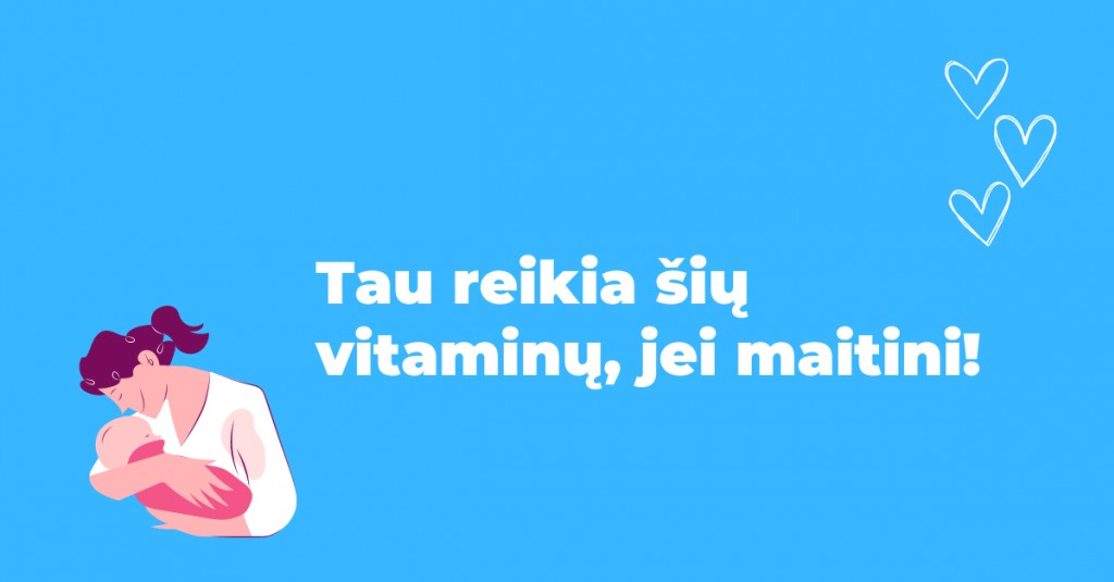 Keletas vitaminų, kurių žindanti mama negali praleisti