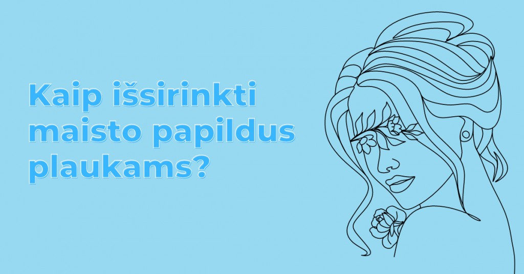 Vitaminai plaukams – pasirinkimų daug, bet kokie tinkamiausi?