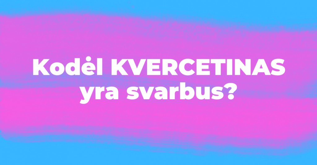 Kvercetinas – nežinomas, bet labai svarbus