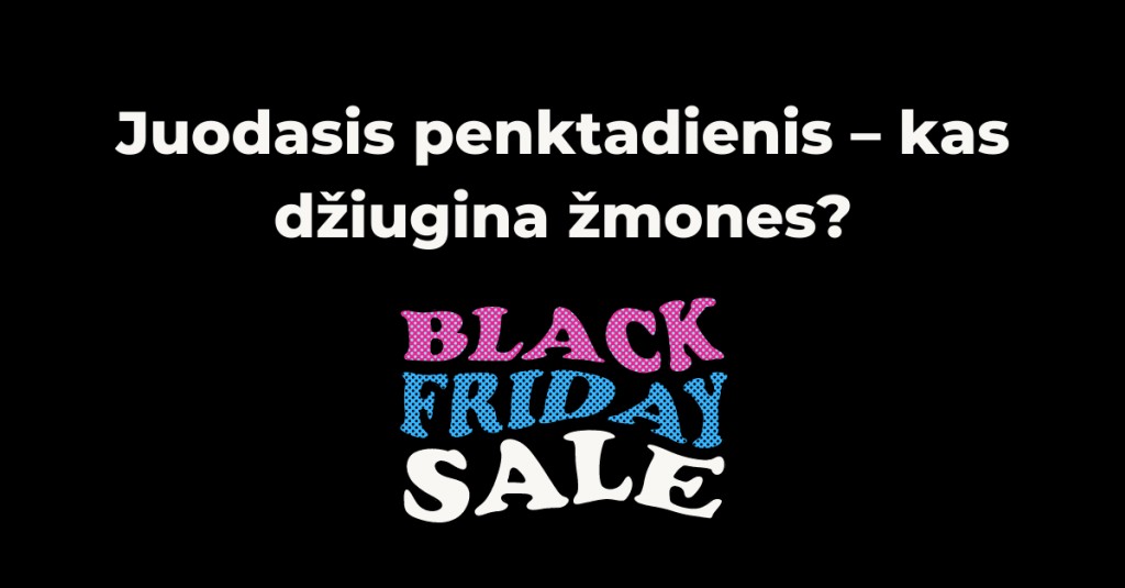 Juodasis penktadienis – kas džiugina žmones?