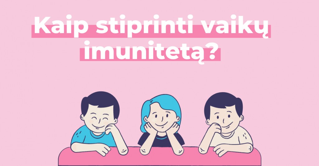  Vaiko imunitetas – kaip stiprinti?