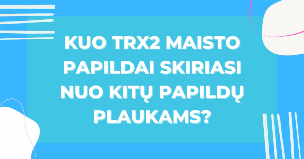 Maisto papildai plaukams TRX2®  – kuo jie išsiskiria iš kitų?