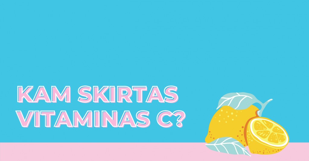 Vitaminas C tik imunitetui? Tikrai ne!