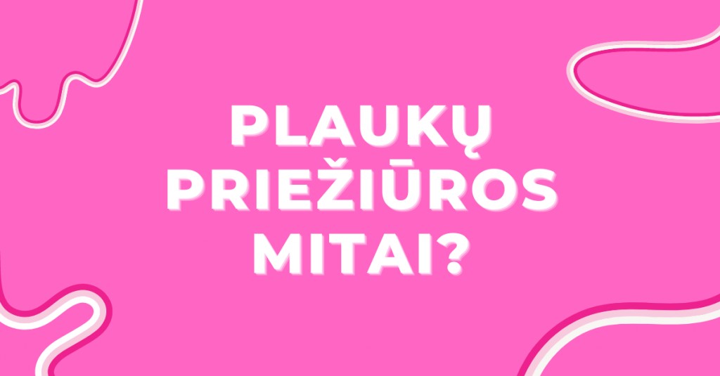 Plaukų priežiūros mitai – kuo tikime?