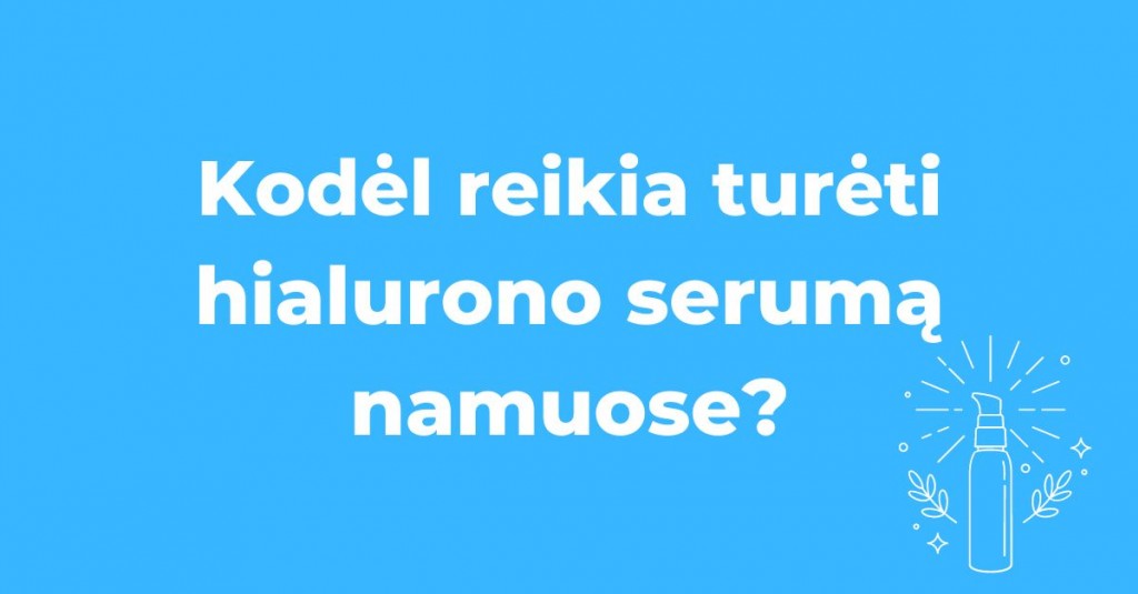 Hialurono serumas – jį reikia turėti savo veido priežiūros spintelėje, kodėl?