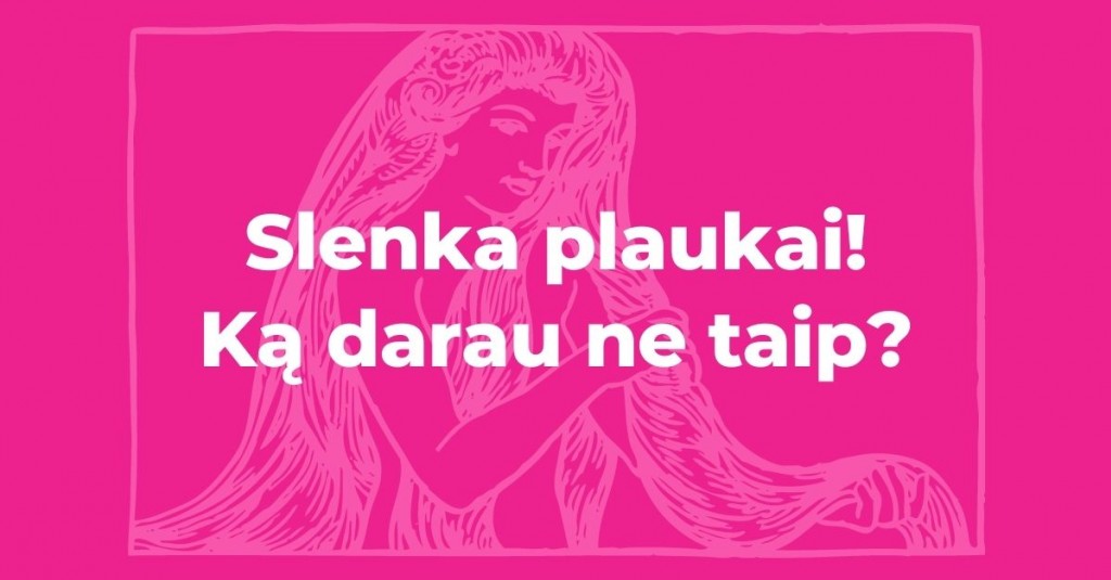 Slenkantys plaukai: ką darau ne taip?