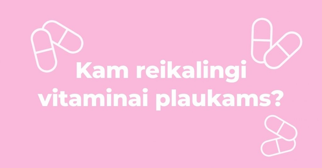 Vitaminai plaukams – kodėl jie reikalingi?