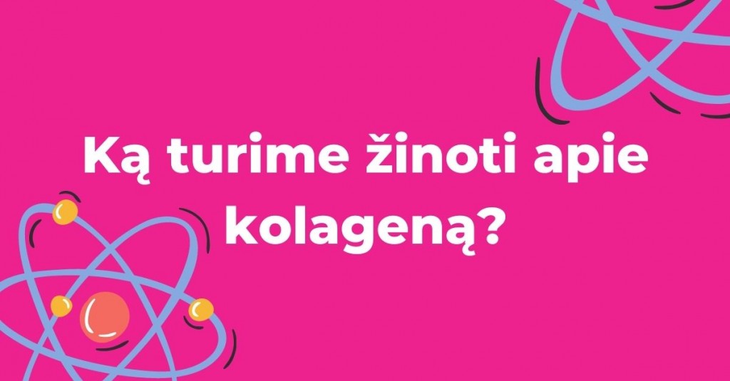 Kolagenas: viskas, ką turėtum žinoti