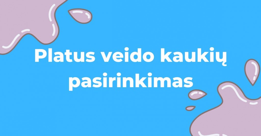 Veido kaukių pasirinkimas gana platus – išsirinksite kiekviena