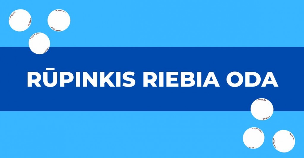 Priimk riebią odą ir rūpinkis ja!