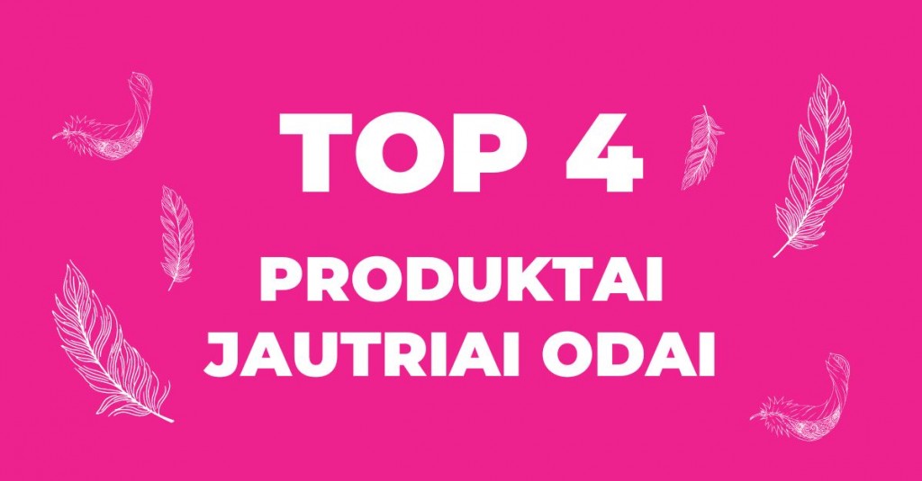 Jautri oda: TOP 4 produktai jai pasirūpinti