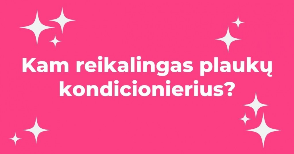 Plaukai ir jų priežiūra: kam reikalingas kondicionierius?