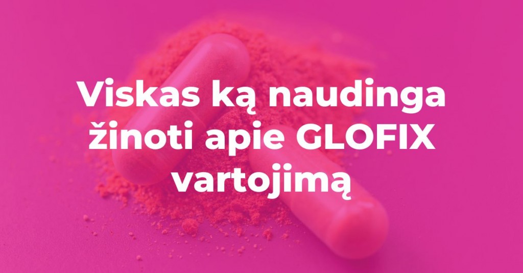 GLOFIX vitaminai moterims: viskas, ką naudinga žinoti apie jų vartojimą