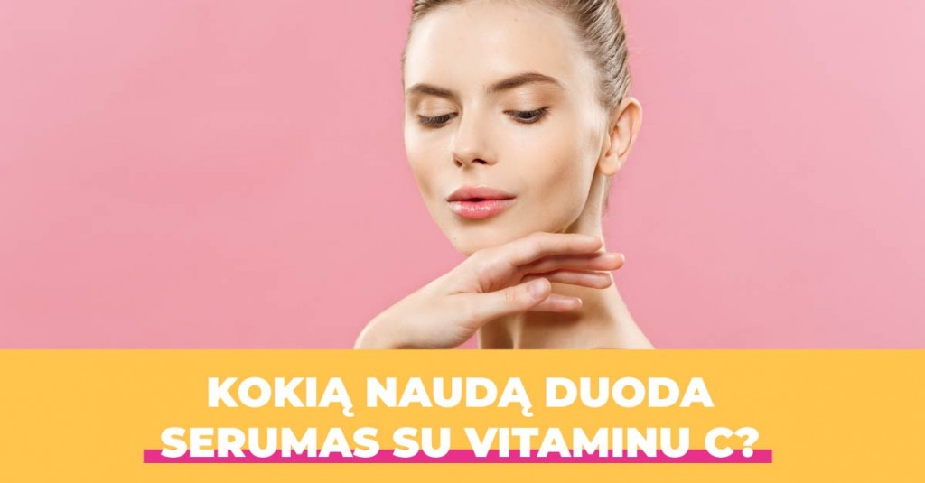 Kodėl serumas su vitaminu C toks efektyvus?