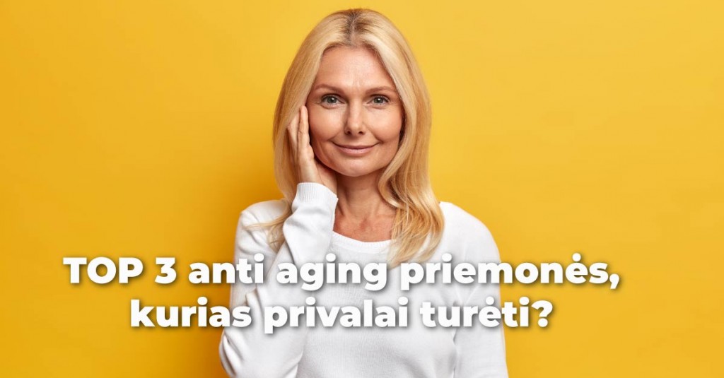 Kokios yra 3 pagrindinės anti aging priemonės? 