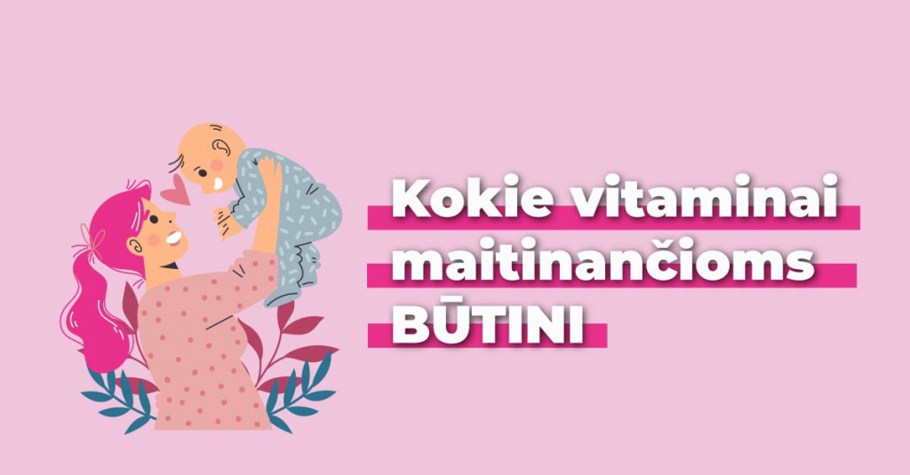 Vitaminai maitinančioms: ką turi žinoti