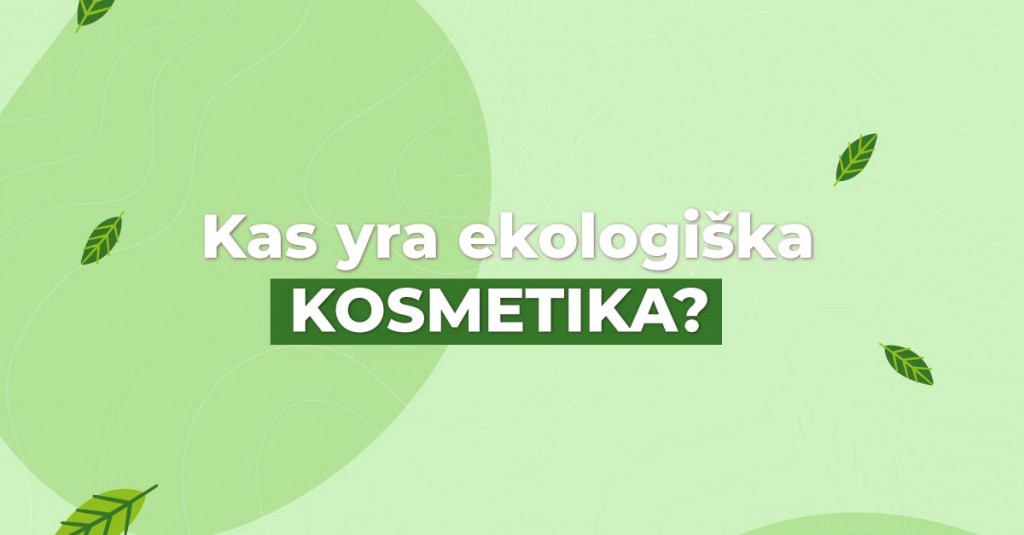 Ekologiška kosmetika: 5 priežastys ją rinktis