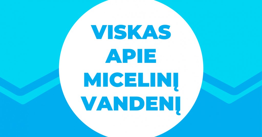 Micelinis vanduo: svarbiausi atsakymai