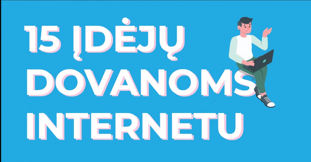 Dovanos internetu: 15 unikalių virtualių idėjų