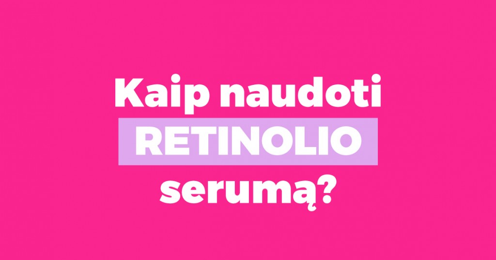 Retinolio serumas: ką turėtum žinoti apie jo naudojimą?