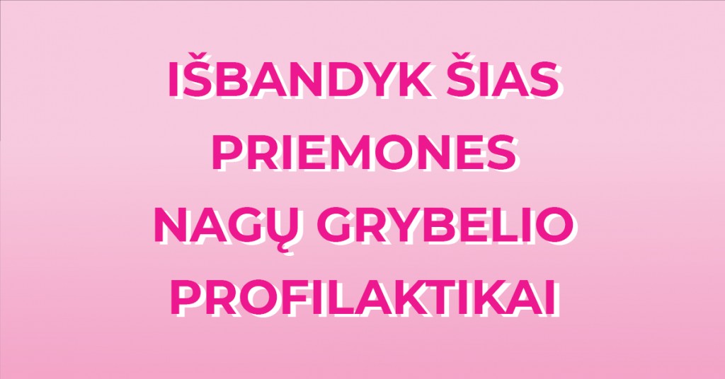 Lakas grybeliui ir kitos priemonės nagų grybelio profilaktikai