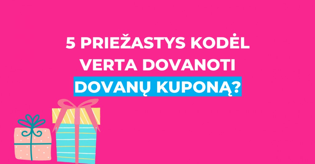 Dovanų kuponas: 5 priežastys, kodėl jį verta dovanoti