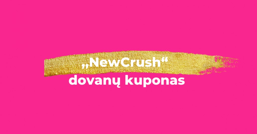 Rankose – ,,NewCrush“ dovanų kuponas. Ką už jį galiu įsigyti?