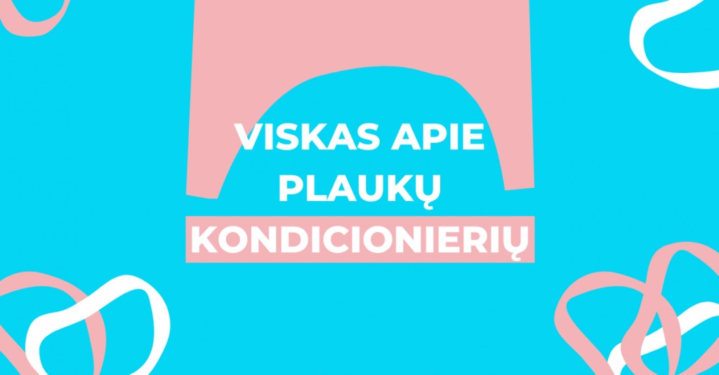 Plaukų kondicionierius: kam skirtas bei kaip naudoti teisingai?