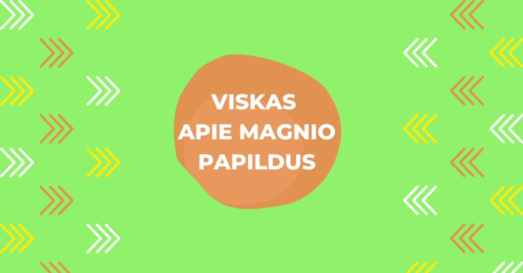 Magnio papildai: ką turi žinoti? 