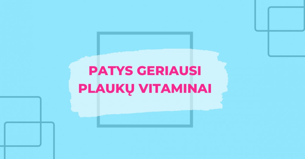 Kokie yra geriausi plaukų vitaminai?