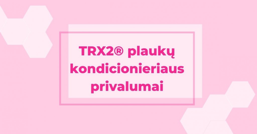 Turi tai turėti: TRX2® plaukų kondicionierius