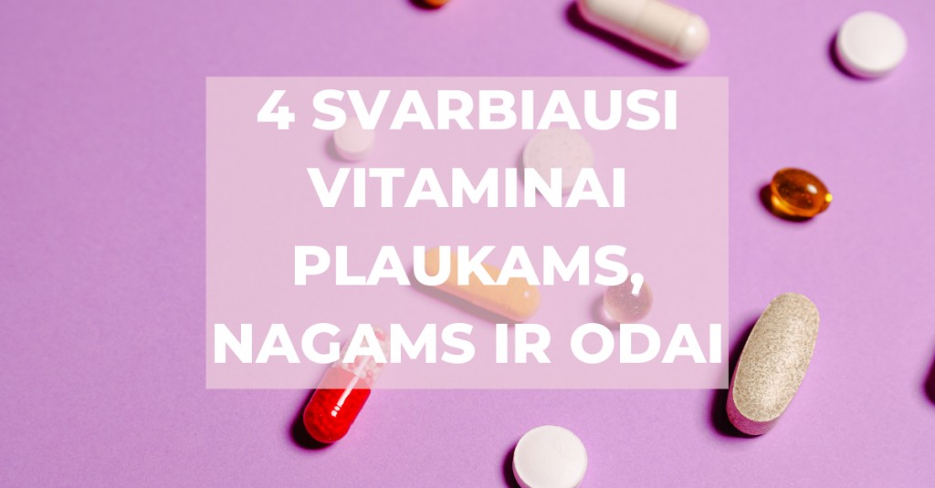 Reikalingiausi vitaminai plaukams, nagams ir odai