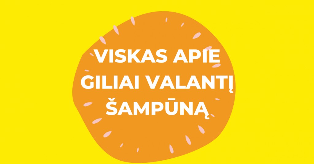 Giliai valantis šampūnas: viskas, ką turėtum žinoti