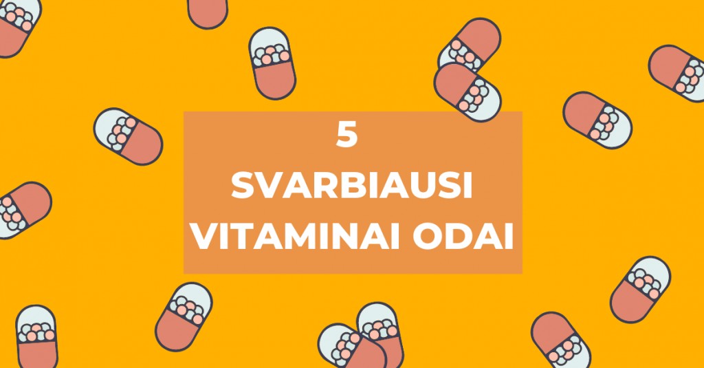 Reikalingiausi vitaminai odai