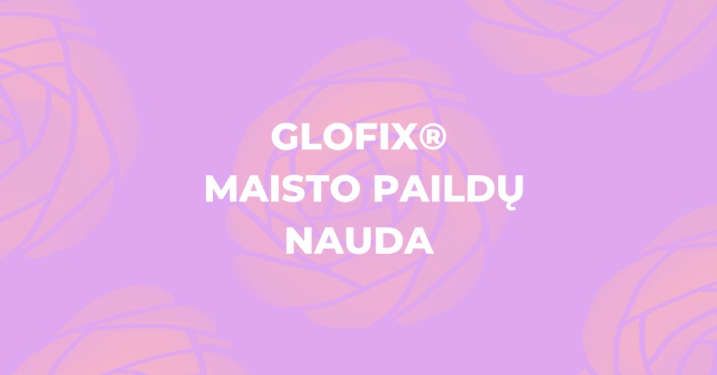 GLOFIX maisto papildai odai ir jų nauda