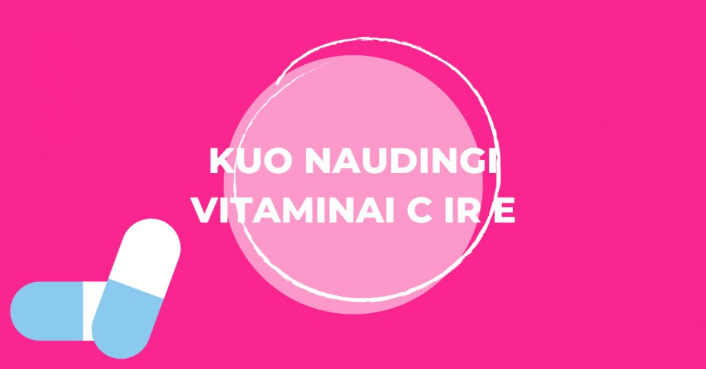 Antioksidantai odai vitaminai C ir E: kuo jie naudingi?