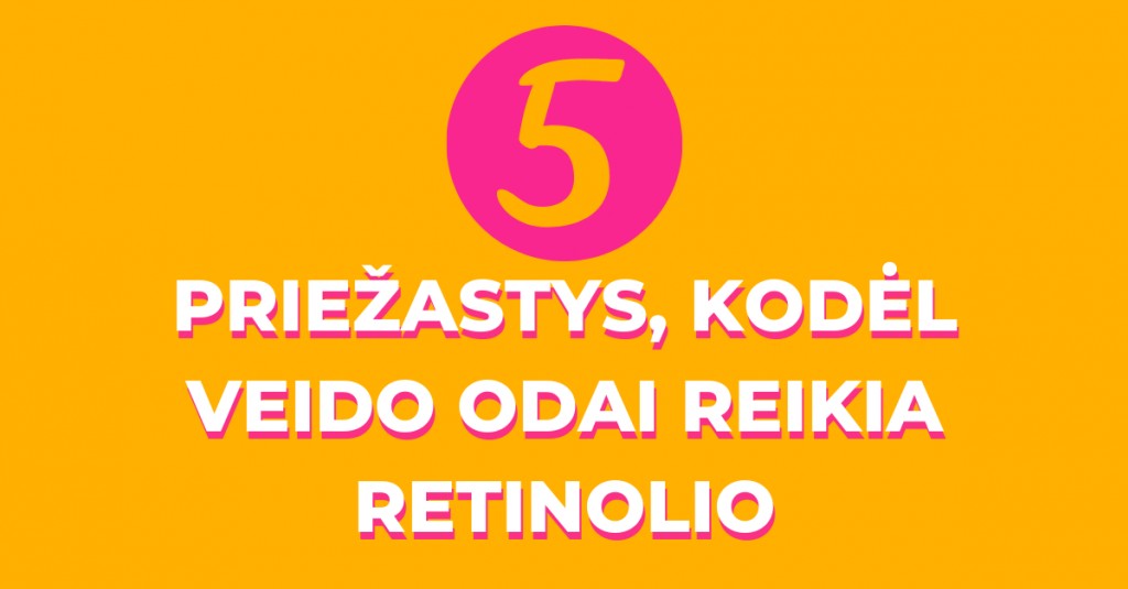 Priežastys, kodėl retinolis veidui yra THE MUST