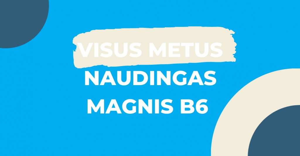 Magnis B6: naudingas ištisus metus