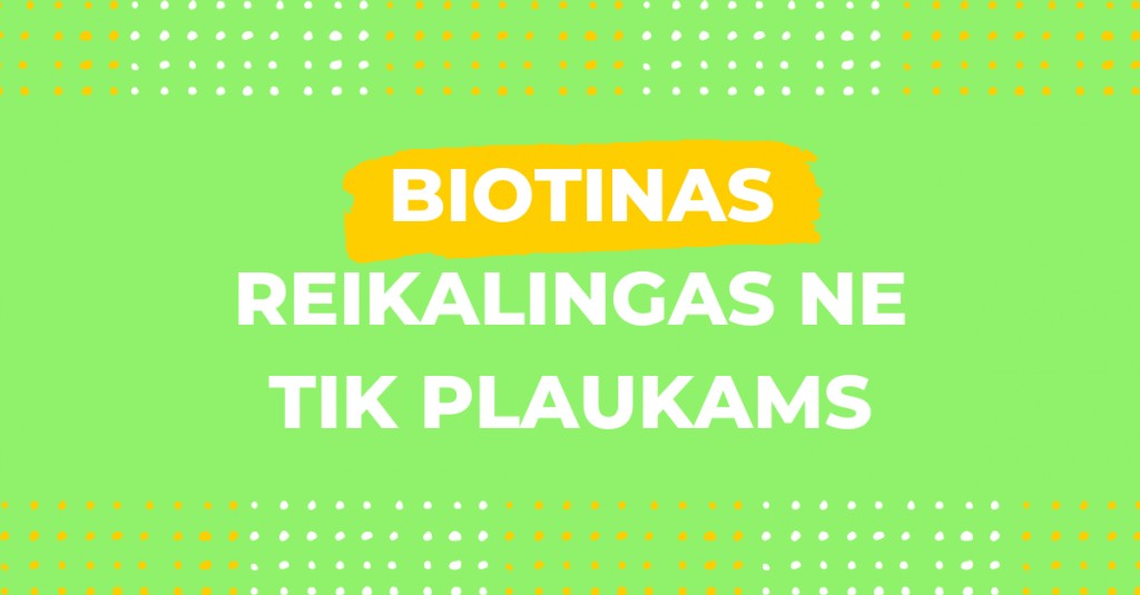 Ar biotinas reikalingas tik plaukams? 