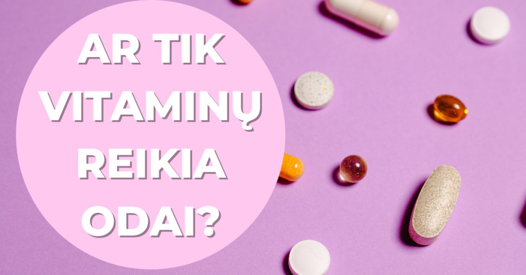 Ar tik vitaminai odai reikalingi? 