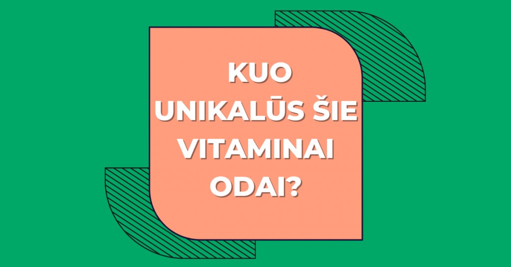 Priežastys, kuo unikalūs šie vitaminai odai