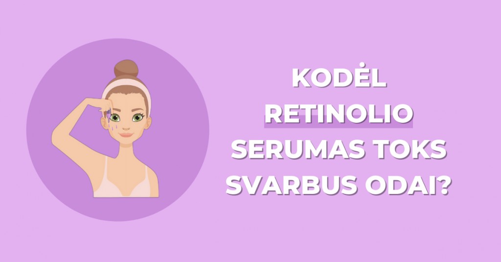 Kodėl veido serumai su retinoliu tokie svarbūs odai?