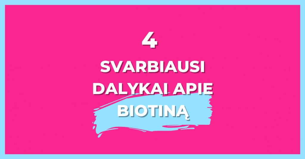 Biotinas: 4 svarbiausi dalykai, kuriuos turėtum žinoti