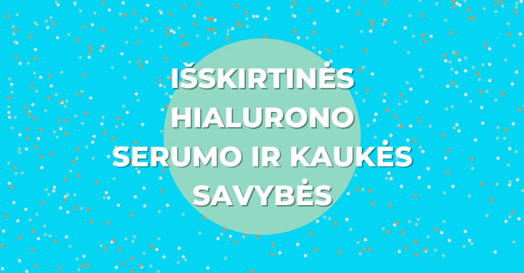 Hialurono serumas ir hialurono kaukė bei išskirtinės jų savybės